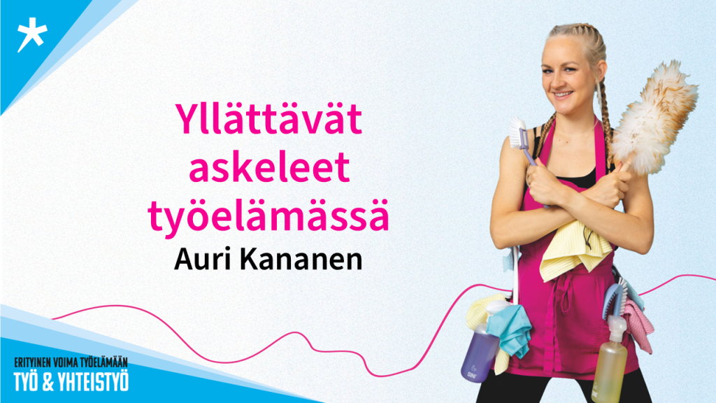 Auri Kananen poseeraa värikkäiden siivousvälineien kanssa, vieressä otsikkoteksti "Yllättävät askeleet työelämässä".